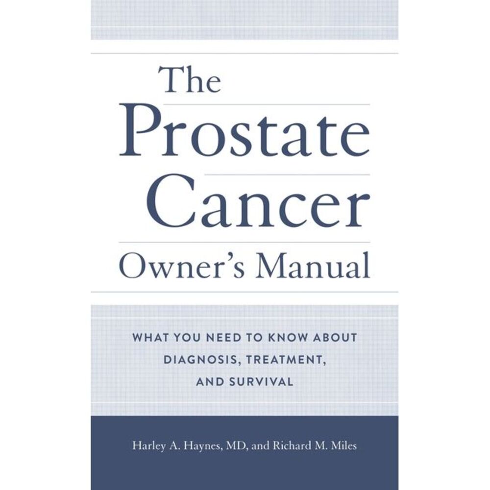The Prostate Cancer Owner's Manual: What You Need to Know about Diagnosis, Treat